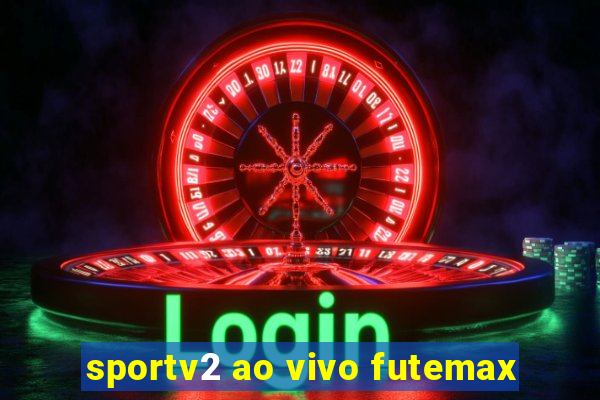 sportv2 ao vivo futemax